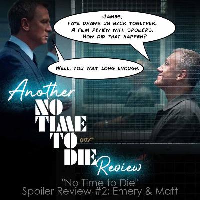 "No Time to Die" Spoiler Review #2: Emery & Matt