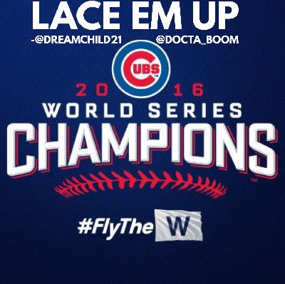 Lace Em Up- Ep. 51 "GO CUBS GO!"