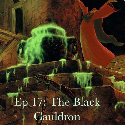 Ep 17: The Black Cauldron