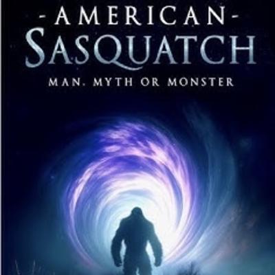 American Sasquatch! Man? Myth? Monster? American Sasquatch! Man? Myth? Monster?