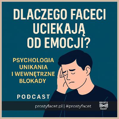 Dlaczego faceci uciekają od emocji? Psychologia unikania i wewnętrzne blokady Dlaczego faceci uciekają od emocji? Psychologia unikania i wewnętrzne blokady