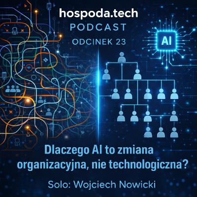23. Dlaczego AI to bardziej zmiana organizacyjna niż technologiczna 23. Dlaczego AI to bardziej zmiana organizacyjna niż technologiczna