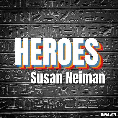 #171 - Heroism for a Time of Victims: Susan Neiman on Modern Myths, Odysseus, Albert Einstein, Paul Robeson, Adorno, George Eliot, Circe, John Brown and the Civil War, and Why We Need Heroes Today