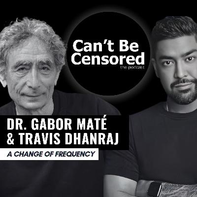 Dr. Gabor Maté & Travis Dhanraj: A Change of Frequency