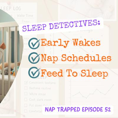 Sleep Detectives: Early Rising, Nap Schedules & Feed-to-Sleep - Your Questions Answered