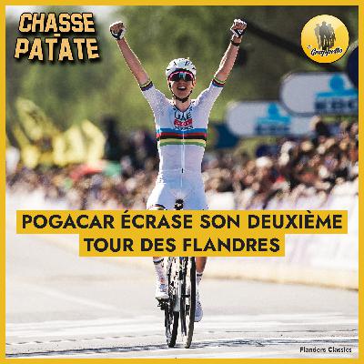 Chasse-Patate #8 – Pogacar écrase son deuxième Tour des Flandres