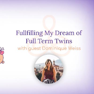 "Fulfilling my dream of full term twins" - with Dominique Weiss "Fulfilling my dream of full term twins" - with Dominique Weiss
