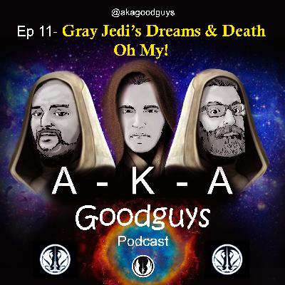 Ep 11: Gray Jedi's Dreams & Death Oh My