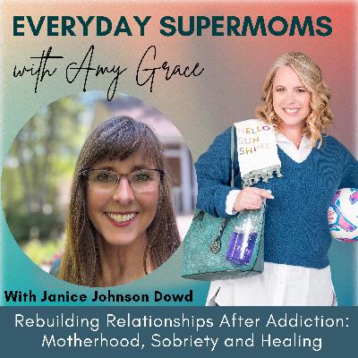 89| Rebuilding Relationships After Addiction: Janice Johnson Dowd on Motherhood, Sobriety and Healing