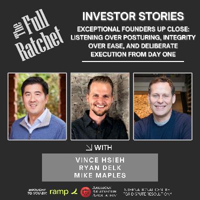 Investor Stories 449: Exceptional Founders Up Close: Listening Over Posturing, Integrity Over Ease, and Deliberate Execution from Day One (Hsieh, Delk, Maples Jr.)