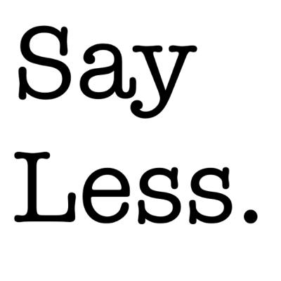 E134: Say Less.👂 (Season 3)