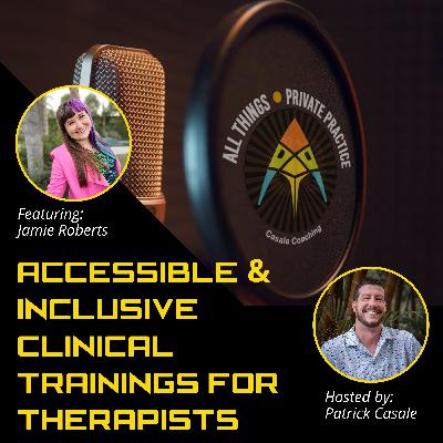 Episode 208: Accessible and Inclusive Clinical Trainings for Therapists [featuring Jamie Roberts]