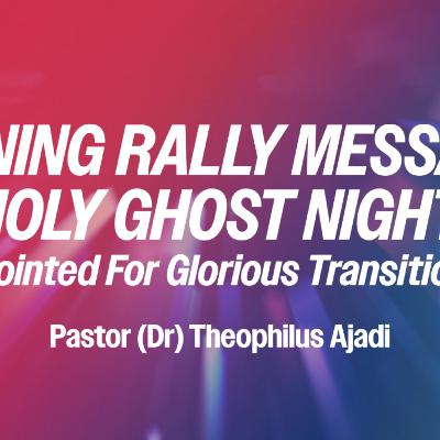 Anointed For Glorious Transitions | Pastor (Dr) Theophilus Ajadi | Convention 2025