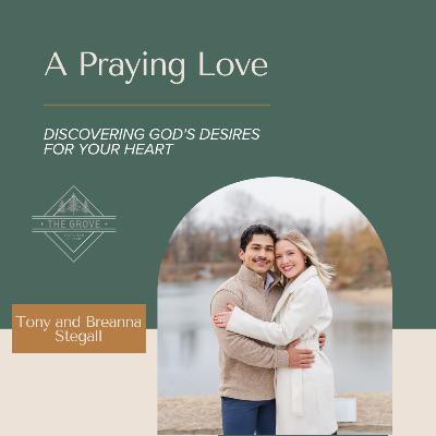 027: A Praying Love | Discovering God's Desires for Your Heart