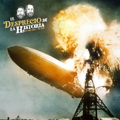 229 - Fascinante y trágica historia de los dirigibles | El Desprecio de la Historia 229 - Fascinante y trágica historia de los dirigibles | El Desprecio de la Historia