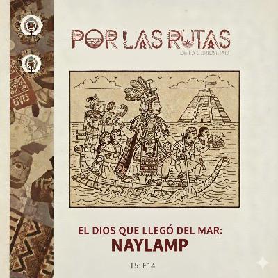T5 E14: Naylamp, el dios que llegó del mar