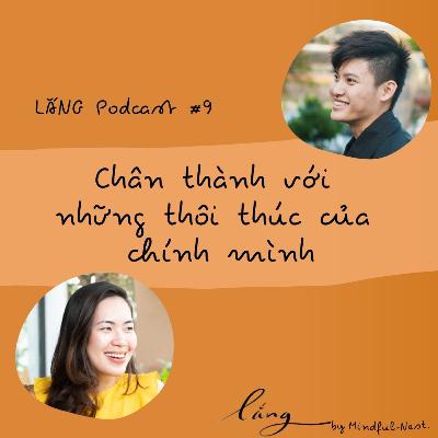 LẮNG #9: Chân thành với những thôi thúc của chính mình LẮNG #9: Chân thành với những thôi thúc của chính mình