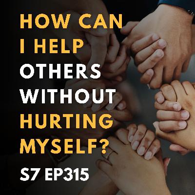 How Can I Help Others Without Hurting Myself?