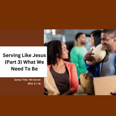 Serving Like Jesus (Part 3) What We Need To Be- Reginald M. Holiday (07-16-2023) Serving Like Jesus (Part 3) What We Need To Be- Reginald M. Holiday (07-16-2023)