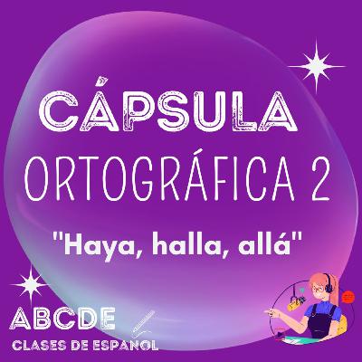 Cápsula Ortográfica 2 "Haya, halla, allá"