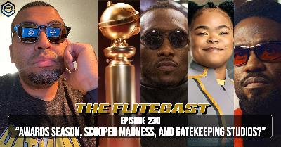 0230: "Awards Season, Scooper Madness, and Gatekeeping Studios?" 0230: "Awards Season, Scooper Madness, and Gatekeeping Studios?"