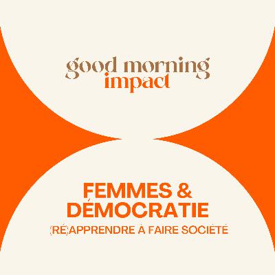 EP1 “Femmes & Démocratie : (ré)apprendre à faire société” EP1 “Femmes & Démocratie : (ré)apprendre à faire société”
