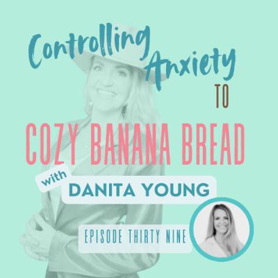 39|Danita Young: Controlling Anxiety to Cozy Banana Bread: Limiting Beliefs, Women’s Self-worth, Empowerment , Postpartum, Women’s Mental Health Tips, Dolly Parton Pirate Show Adventure, Fall Recipes 39|Danita Young: Controlling Anxiety to Cozy Banana Bread: Limiting Beliefs, Women’s Self-worth, Empowerment , Postpartum, Women’s Mental Health Tips, Dolly Parton Pirate Show Adventure, Fall Recipes