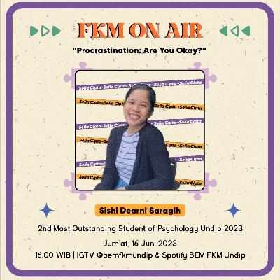FKM ON AIR 4; Procrastination: Are You Okay?