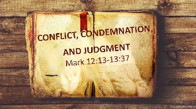 Mark 12 - Conflict, Condemnation and Judgement