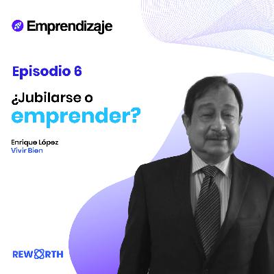 ¿Jubilarse o emprender? Con Enrique López de Vivir Bien Salud Integral