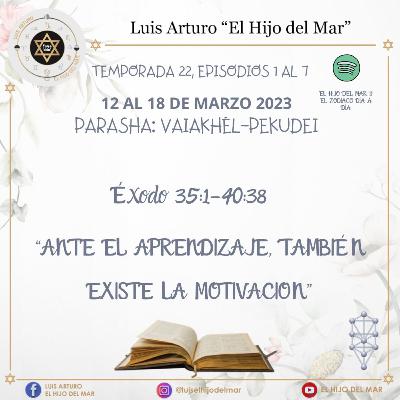 12 AL 18 DE MARZO 2023
Vaiakhél-Pekudei, Éxodo 35:1-40:38 12 AL 18 DE MARZO 2023
Vaiakhél-Pekudei, Éxodo 35:1-40:38