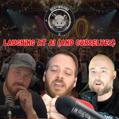 Laughing at AI (and Ourselves) | The Bodywrong Podcast - 100th Episode!