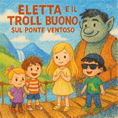 Eletta e il Troll Buono sul Ponte Ventoso