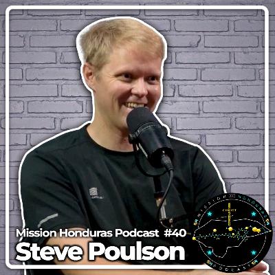 MISSION HONDURAS PODCAST #40 STEVEN POULSON | CMS MISSION PARTNER "PROYECTO ALAS" MANAGER