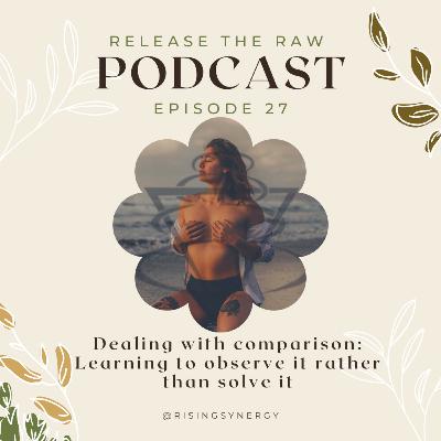 EP 27 | Dealing with comparison: Learning to observe it rather than solve it