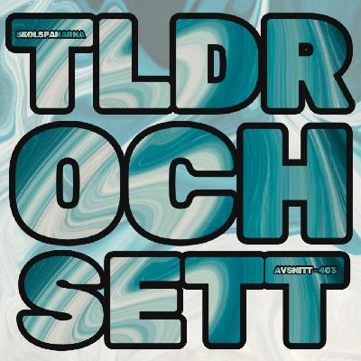 Avsnitt 403 - TLDR och SETT