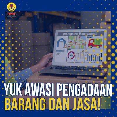 #230 - Yuk Awasi Pengadaan Barang dan Jasa!