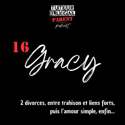 Gracy : 2 divorces, entre trahison et liens forts, puis l’amour simple, enfin...