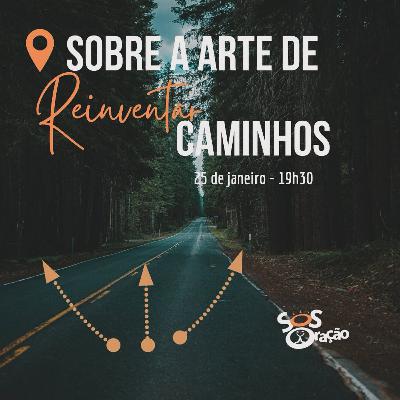 #65 - SOBRE A ARTE DE REINVENTAR CAMINHOS