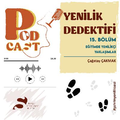 15 | Yenilik Dedektifi | "Eğitimde Yenilikçi Yaklaşımlar"