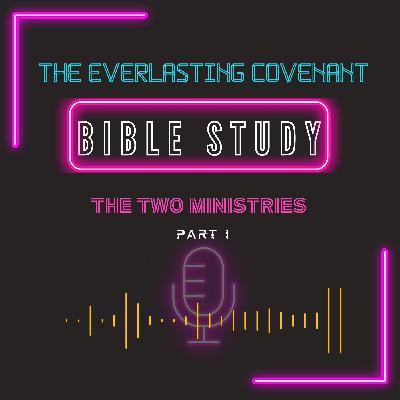 The Two Ministries "The Everlasting Covenant" part 1