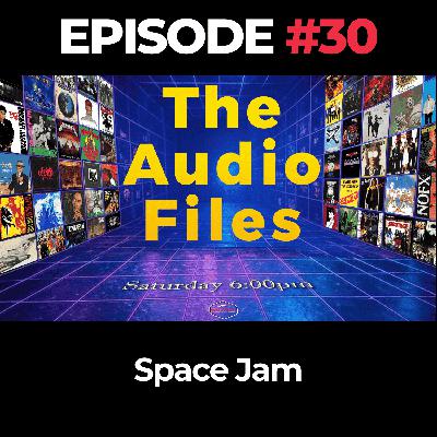 The Audio Files Ep. 30: Space Jam