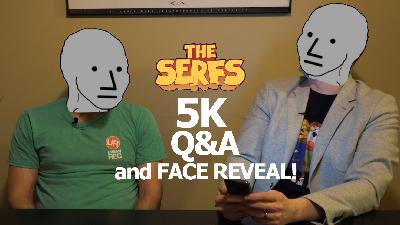 The Serfs Ask Us Anything (and face reveal)