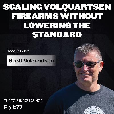 Scaling Volquartsen Firearms Without Lowering the Standard w/ Scott Volquartsen (EP #72)