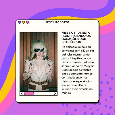 Miley Cyrus está plastificando os corações dos brasileiros