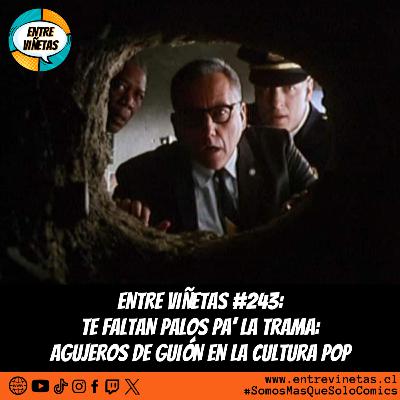 Entre Viñetas S08E05 - #243: "Te faltan palos pa' la Trama": Agujeros de Guión en la Cultura Pop
