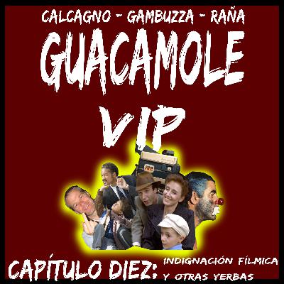 Guacamole VIP #10: Indignacion filmica y otras yerbas