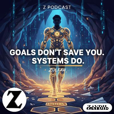 ZAYDH.COM | Z Podcast by Zulfah – Goals Don’t Save You, Systems Do | Build Habits, Identity & Consistency for Success | Zayd Haji