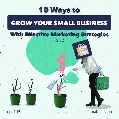 10 Ways to Grow Your Small Business with Effective Marketing Strategies (Part 2) 10 Ways to Grow Your Small Business with Effective Marketing Strategies (Part 2)
