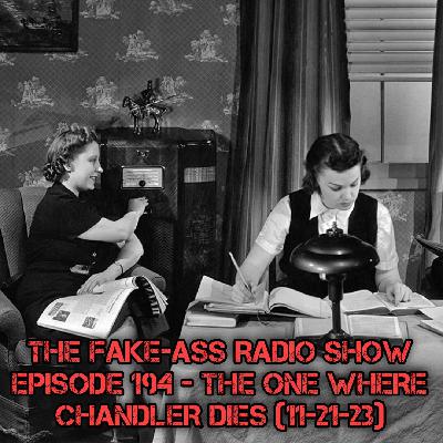 Episode 194 - The One Where Chandler Dies (11-21-23)